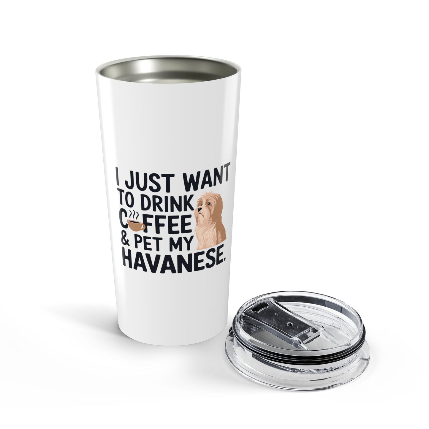 Tumbler - "I Just Want to Drink Coffee & Pet My Havanese"