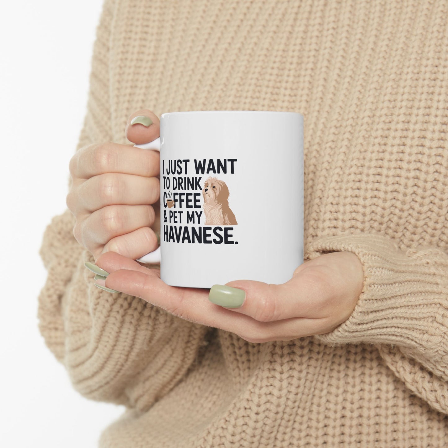 Ceramic Coffee Mug (11oz/15oz) - "I Just Want to Drink Coffee & Pet My Havanese"