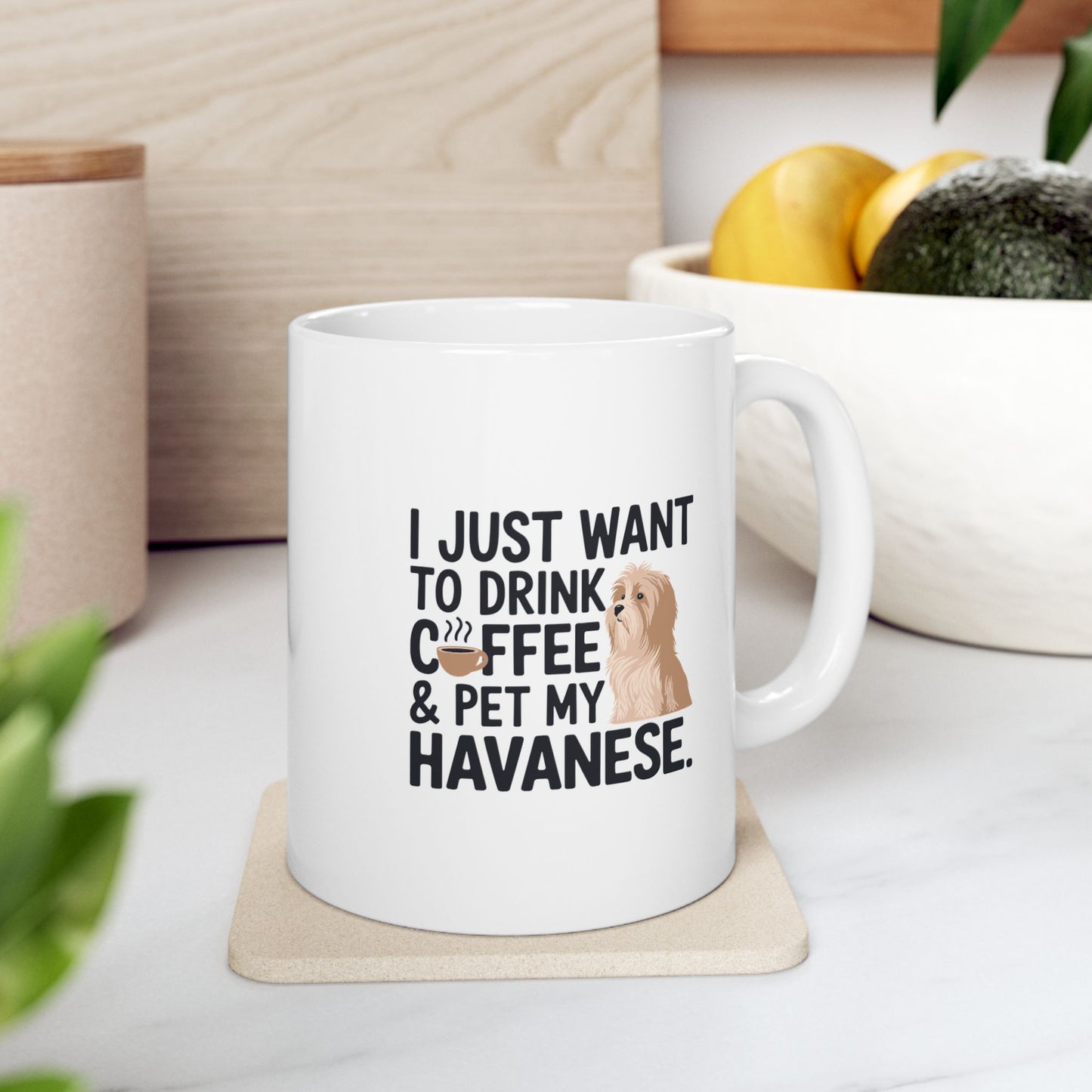 Ceramic Coffee Mug (11oz/15oz) - "I Just Want to Drink Coffee & Pet My Havanese"